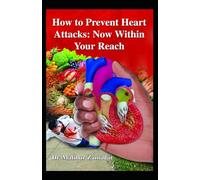 How to Prevent Heart Attacks: Now Within Your Reach: Desi Diets and Insights to Prevent Heart Attacks for South Asians