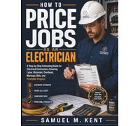 HOW TO PRICE JOBS AS AN ELECTRICIAN: A Step-by-Step Estimating Guide for Electrical Contractors Covering Labor, Materials, Overhead, Markups, Bids, and Profitable Projects