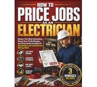 HOW TO PRICE JOBS AS AN ELECTRICIAN: Master Flat-Rate Estimating, Boost Your Profit Margins, and Stop Undercharging for Residential and Commercial Wiring Work