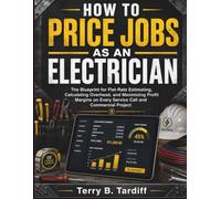 HOW TO PRICE JOBS AS AN ELECTRICIAN: The Blueprint for Flat-Rate Estimating, Calculating Overhead, and Maximizing Profit Margins on Every Service Call and Commercial Project