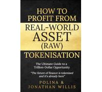 How To Profit From Real-World Asset (RAW) Tokenisation: The Ultimate Guide to a Trillion-Dollar Opportunity