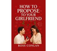HOW TO PROPOSE TO YOUR GIRLFRIEND