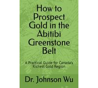 How to Prospect Gold in the Abitibi Greenstone Belt: A Practical Guide for Canada’s Richest Gold Region