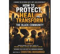 HOW TO PROTECT, HEAL, AND TRANSFORM THE BLACK COMMUNITY: A Leadership, Public Safety, and Community Accountability Book