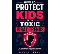 How to Protect Kids from Toxic Viral Trends: A Parent’s Guide to Online Challenges, Social Media Addiction, Meme Obsessions, Digital Influence, and Internet Recovery