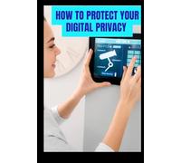 How to Protect Your Digital Privacy: A Hands-On Guide to Online Security