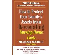 How To Protect Your Family's Assets From Devastating Nursing Home Costs: Medicaid Secrets 2026 (Texas Edition)