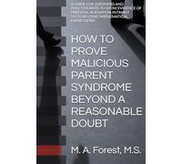 HOW TO PROVE MALICIOUS PARENT SYNDROME BEYOND A REASONABLE DOUBT: A GUIDE FOR SURVIVORS AND PRACTITIONERS TO SHOW EVIDENCE OF PARENTAL ALIENATION IN FAMILY SYSTEMS USING MATHEMATICAL EXPRESSIONS