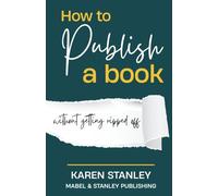 How to Publish a Book - without getting ripped off: An honest guide to traditional, self, hybrid and vanity publishing