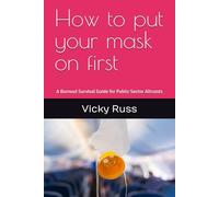 How to put your mask on first: A Burnout Survival Guide for Public Sector Altruists