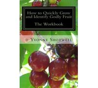 How to Quickly Grow and Identify Godly Fruit The Workbook: Spiritual Path to Christian Maturity and Marriage