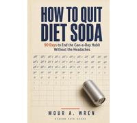 How to Quit Diet Soda: 90 Days to End the Can-a-Day Habit Without the Headaches