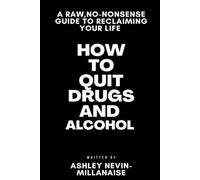 How to Quit Drugs and Alcohol: A Raw, No-Nonsense Guide to Reclaiming Your Life
