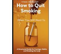 How to Quit Smoking When You Still Want To: A Structured Guide for Cravings, Habits, and Breaking the Loop (Clear Days Again)
