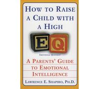 How to Raise a Child with a High EQ: A Parents' Guide to Emotional Intelligence