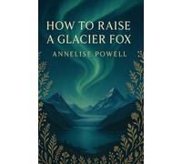 How to Raise a Glacier Fox