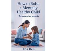 How To Raise A Mentally Healthy Child: Guidance For Parents