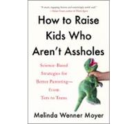 How To Raise Kids Who Arent Assholes (ebook)