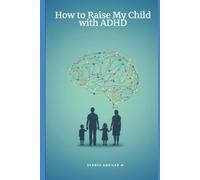 How to Raise My Child with ADHD