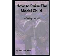 How To raise the Model Child: In Todays World