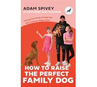 How To Raise The Perfect Family Dog