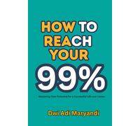 How to Reach Your 99%: Mastering Your Potential for a Successful Life and Career, 59 pages Daily Motivation at Work