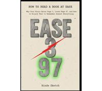 How to Read a Book at Ease: Why Your Brain Hates Page 3, Loves Page 97, and How to Hijack That to Remember Almost Everything