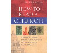 How To Read A Church: A Guide to Images, Symbols and Meanings in Churches and Cathedrals