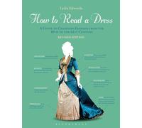 How to Read a Dress: A Guide to Changing Fashion from the 16th to the 21st Century