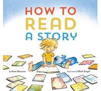How to Read a Story: (Illustrated Children's Book, Picture Book for Kids, Read Aloud Kindergarten Books)