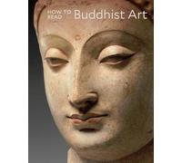 How to Read Buddhist Art (The Metropolitan Museum of Art - How to Read)