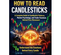How to Read Candlesticks: Understand Bullish & Bearish Emotions, Market Psychology, and Real Price Action Using Candlestick Charts