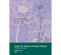 How to Read Chinese Prose: A Guided Anthology (How to Read Chinese Literature)