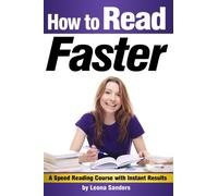 How to Read Faster: An Essential Guide for Learning How to Speed Read ~ A Speed Reading Course with Instant Results