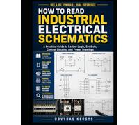 How to Read Industrial Electrical Schematics: A Practical Guide to Ladder Logic, Control Circuits, Symbols, Power Drawings, and PLC Wiring