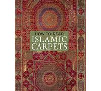How to Read Islamic Carpets (The Metropolitan Museum of Art - How to Read)