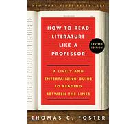 How to Read Literature Like a Professor: A Lively and Entertaining Guide to Reading Between the Lines