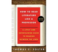How to Read Literature Like a Professor Revised Edition: A Lively and Entertaining Guide to Reading Between the Lines