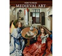 How to Read Medieval Art (The Metropolitan Museum of Art - How to Read)