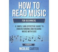 How To Read Music: For Beginners - A Simple and Effective Guide to Understanding and Reading Music with Ease: Volume 2 (Music Theory)