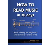 How to Read Music in 30 Days: Music Theory for Beginners - with Exercises & Online Audio (Practical Musical Theory)