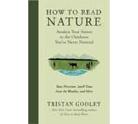 How to Read Nature: Awaken Your Senses to the Outdoors You've Never Noticed: Awaken Your Senses to the Outdoors You've Never Noticed: Taste Direction, ... the Weather, and More (Natural Navigation)