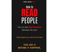 How to Read People: How to See Real Intentions Between the Lines (Street Smart Skills)