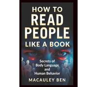 How to Read People: Secrets of Body Language and Human Behavior (Mind Mastery Series)