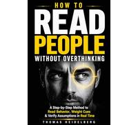 How to Read People Without Overthinking: A Step-by-Step Method to Read Behavior, Weight Cues, and Verify Assumptions in Real Time
