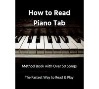 How to Read Piano Tab: Method Book with Over 50 Songs - The Fastest Way to Read & Play