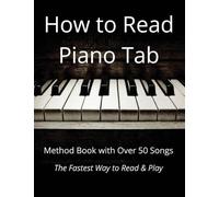 How to Read Piano Tab: Method Book with Over 50 Songs - The Fastest Way to Read & Play