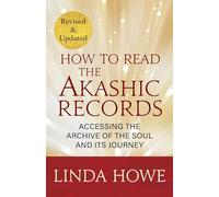 How to Read the Akashic Records: 9781591799047, Accessing the Archive of the Soul and Its Journey: Revised and Updated; 9781649634481, Accessing the ... the Soul and Its Journey: Revised and Updated