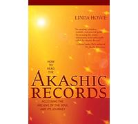 How to Read the Akashic Records: Accessing the Archive of the Soul and Its Journey