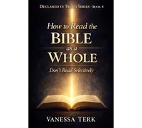 How to Read the Bible as a Whole: Don’t Read Selectively: 4 (Declared in Truth Series)